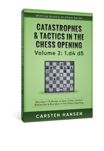 Catastrophes & Tactics in the Chess Opening - Volume 2: 1 d4 d5: Winning in  15 Moves or Less: Chess Tactics, Brilliancies & Blunders in the Chess Open  (Paperback)